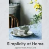 Simplicity at Home: Japanese Rituals, Recipes, and Arrangements for Thoughtful Living