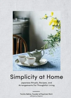 Simplicity at Home: Japanese Rituals, Recipes, and Arrangements for Thoughtful Living